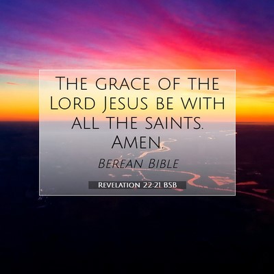 Picture 07 - Revelation 22:21 BSB - The grace of the Lord Jesus be with all the - Bible Verse Picture