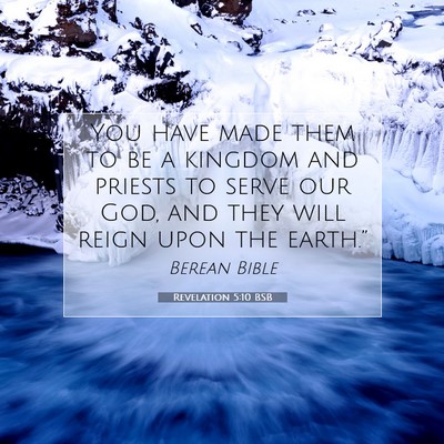 Picture 07 - Revelation 5:10 BSB - You have made them to be a kingdom and priests to - Bible Verse Picture