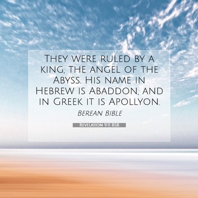 Picture 07 - Revelation 9:11 BSB - They were ruled by a king, the angel of the - Bible Verse Picture