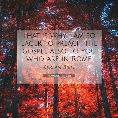 Picture 07 - Romans 1:15 BSB - That is why I am so eager to preach the gospel - Bible Verse Picture