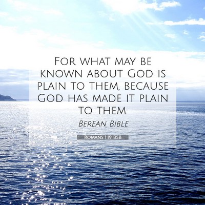 Picture 07 - Romans 1:19 BSB - For what may be known about God is plain to them, - Bible Verse Picture