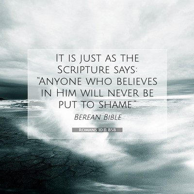 Picture 07 - Romans 10:11 BSB - It is just as the Scripture says: “Anyone who - Bible Verse Picture