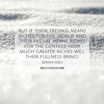 Picture 07 - Romans 11:12 BSB - But if their trespass means riches for the world, - Bible Verse Picture