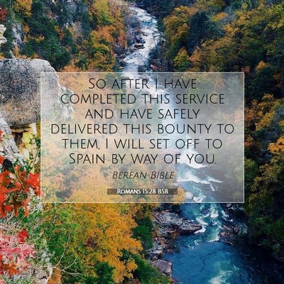 Picture 07 - Romans 15:28 BSB - So after I have completed this service and have - Bible Verse Picture