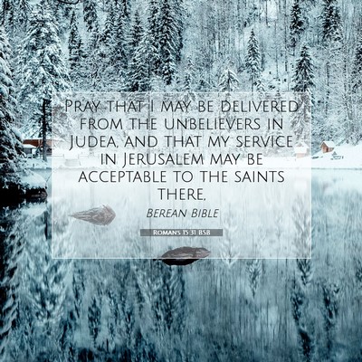 Picture 07 - Romans 15:31 BSB - Pray that I may be delivered from the unbelievers - Bible Verse Picture