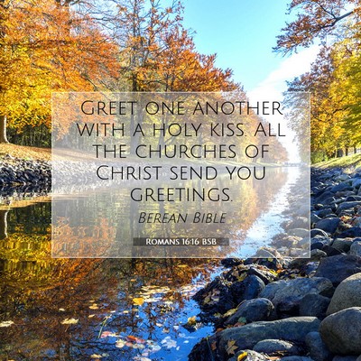 Picture 07 - Romans 16:16 BSB - Greet one another with a holy kiss. All the - Bible Verse Picture
