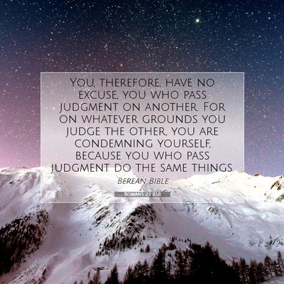 Picture 07 - Romans 2:1 BSB - You, therefore, have no excuse, you who pass - Bible Verse Picture