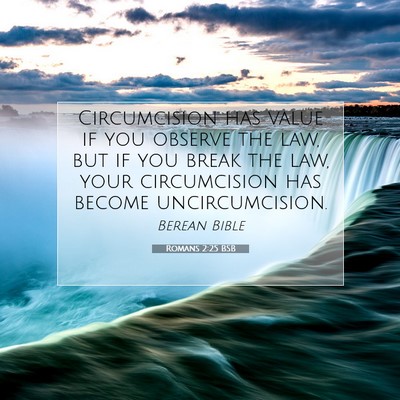 Picture 07 - Romans 2:25 BSB - Circumcision has value if you observe the law, - Bible Verse Picture