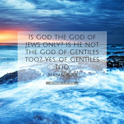 Picture 07 - Romans 3:29 BSB - Is God the God of Jews only? Is He not the God of - Bible Verse Picture