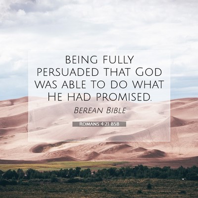 Picture 07 - Romans 4:21 BSB - being fully persuaded that God was able to do - Bible Verse Picture