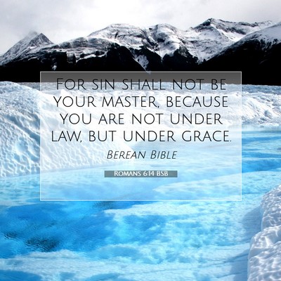 Picture 07 - Romans 6:14 BSB - For sin shall not be your master, because you are - Bible Verse Picture