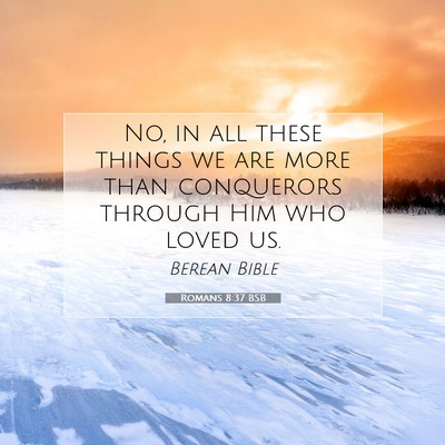 Picture 07 - Romans 8:37 BSB - No, in all these things we are more than - Bible Verse Picture