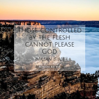 Picture 07 - Romans 8:8 BSB - Those controlled by the flesh cannot please - Bible Verse Picture