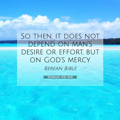 Picture 07 - Romans 9:16 BSB - So then, it does not depend on man’s desire or - Bible Verse Picture
