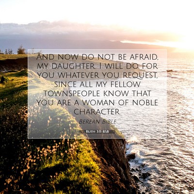 Picture 07 - Ruth 3:11 BSB - And now do not be afraid, my daughter. I will do - Bible Verse Picture