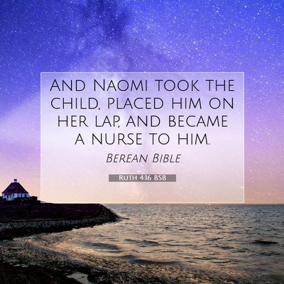 Picture 07 - Ruth 4:16 BSB - And Naomi took the child, placed him on her lap, - Bible Verse Picture