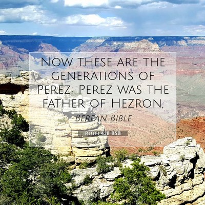 Picture 07 - Ruth 4:18 BSB - Now these are the generations of Perez: Perez was - Bible Verse Picture