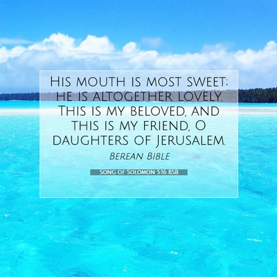 Picture 07 - Song of Solomon 5:16 BSB - His mouth is most sweet; he is altogether lovely. - Bible Verse Picture