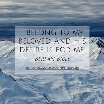 Picture 07 - Song of Solomon 7:10 BSB - I belong to my beloved, and his desire is for - Bible Verse Picture