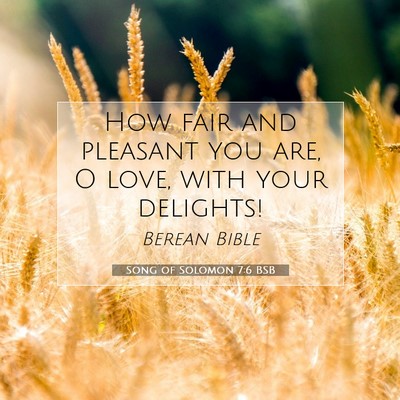 Picture 07 - Song of Solomon 7:6 BSB - How fair and pleasant you are, O love, with your - Bible Verse Picture