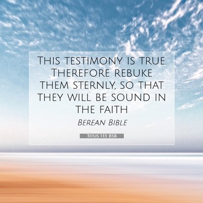 Picture 07 - Titus 1:13 BSB - This testimony is true. Therefore rebuke them - Bible Verse Picture