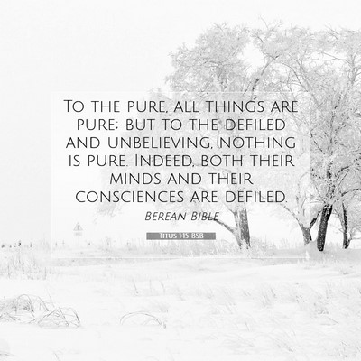 Picture 07 - Titus 1:15 BSB - To the pure, all things are pure; but to the - Bible Verse Picture