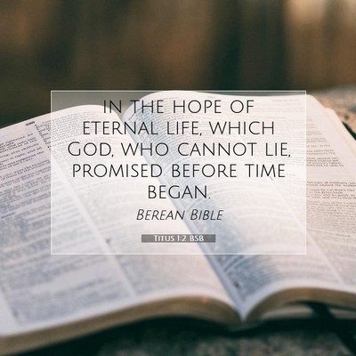 Picture 07 - Titus 1:2 BSB - in the hope of eternal life, which God, who - Bible Verse Picture