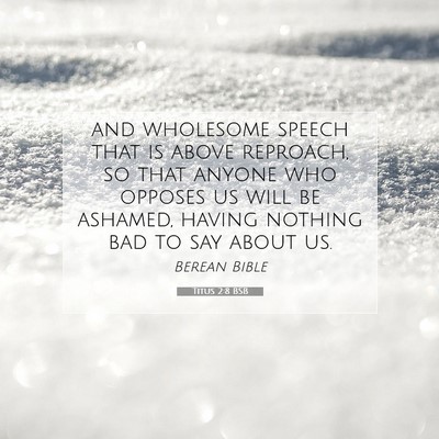 Picture 07 - Titus 2:8 BSB - and wholesome speech that is above reproach, so - Bible Verse Picture