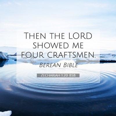Picture 07 - Zechariah 1:20 BSB - Then the LORD showed me four - Bible Verse Picture