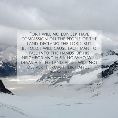 Picture 07 - Zechariah 11:6 BSB - For I will no longer have compassion on the - Bible Verse Picture