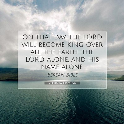 Picture 07 - Zechariah 14:9 BSB - On that day the LORD will become King over all - Bible Verse Picture