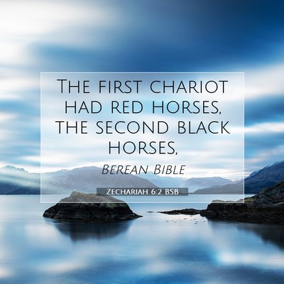 Picture 07 - Zechariah 6:2 BSB - The first chariot had red horses, the second - Bible Verse Picture