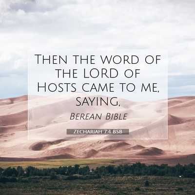 Picture 07 - Zechariah 7:4 BSB - Then the word of the LORD of Hosts came to me, - Bible Verse Picture