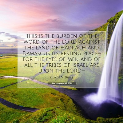 Picture 07 - Zechariah 9:1 BSB - This is the burden of the word of the LORD - Bible Verse Picture