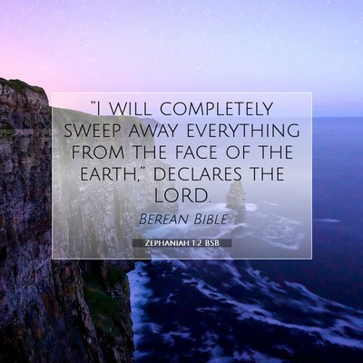 Picture 07 - Zephaniah 1:2 BSB - “I will completely sweep away everything from - Bible Verse Picture