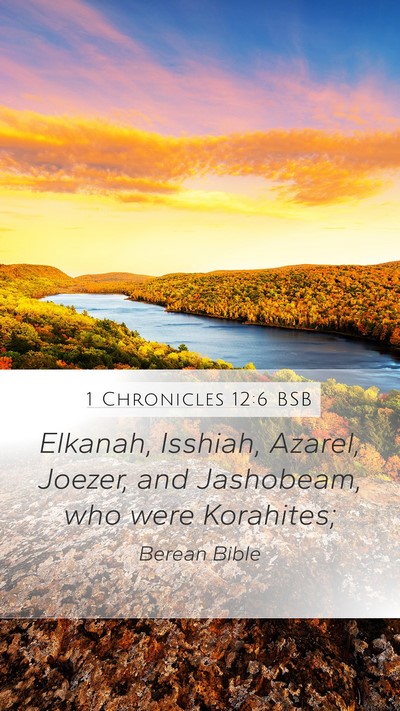 1 Chronicles 12:6 BSB Mobile Phone Wallpaper - Elkanah, Isshiah, Azarel, Joezer, and Jashobeam, - Mobile Bible Verse Wallpaper