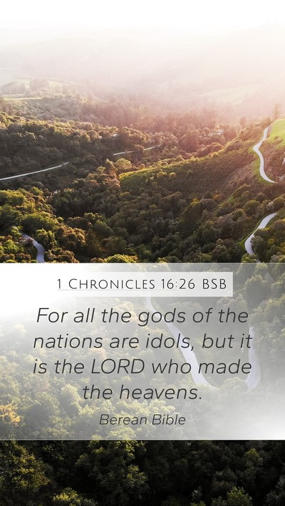 1 Chronicles 16:26 BSB Mobile Phone Wallpaper - For all the gods of the nations are idols, but it - Mobile Bible Verse Wallpaper