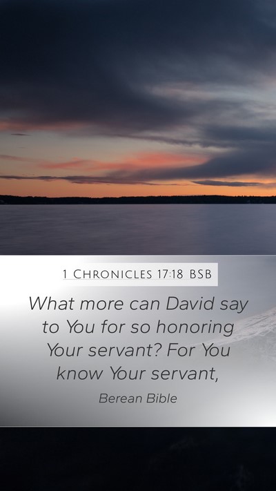 1 Chronicles 17:18 BSB Mobile Phone Wallpaper - What more can David say to You for so honoring - Mobile Bible Verse Wallpaper