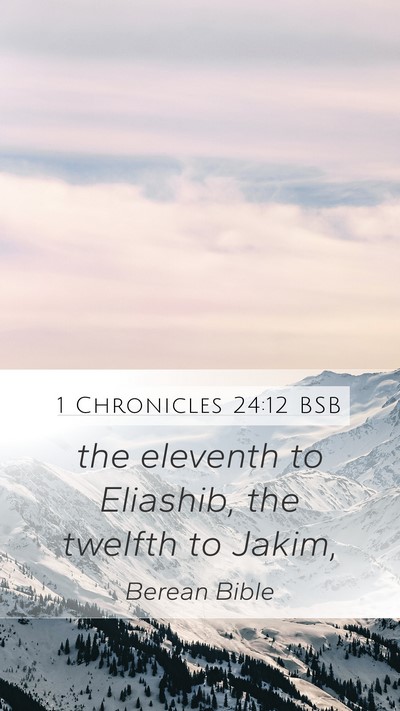 1 Chronicles 24:12 BSB Mobile Phone Wallpaper - the eleventh to Eliashib, the twelfth to - Mobile Bible Verse Wallpaper
