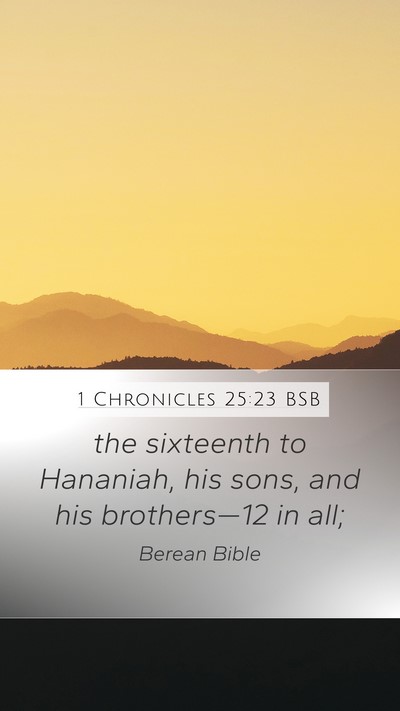 1 Chronicles 25:23 BSB Mobile Phone Wallpaper - the sixteenth to Hananiah, his sons, and his - Mobile Bible Verse Wallpaper