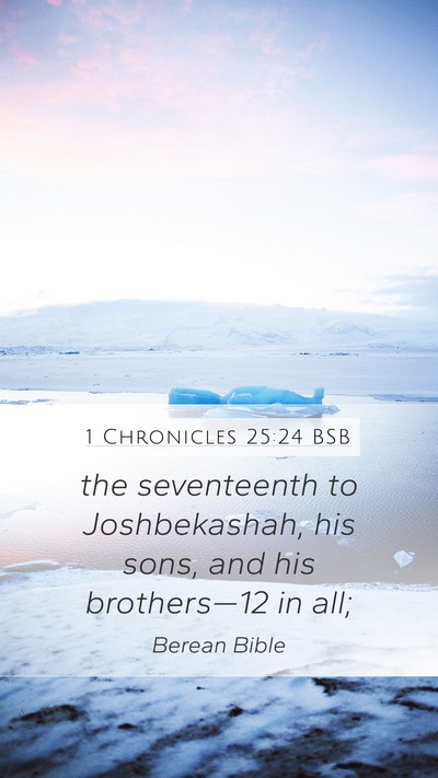 1 Chronicles 25:24 BSB Mobile Phone Wallpaper - the seventeenth to Joshbekashah, his sons, and - Mobile Bible Verse Wallpaper