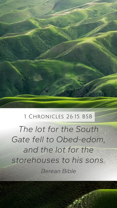 1 Chronicles 26:15 BSB Mobile Phone Wallpaper - The lot for the South Gate fell to Obed-edom, and - Mobile Bible Verse Wallpaper