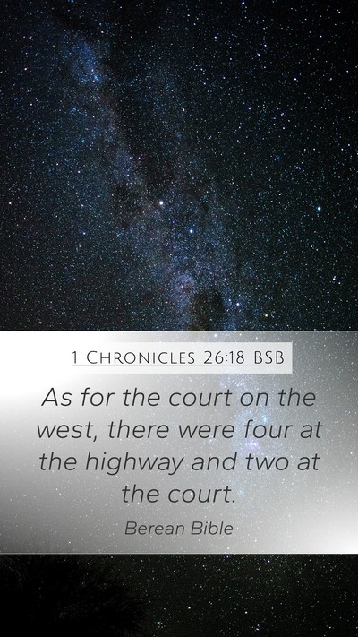 1 Chronicles 26:18 BSB Mobile Phone Wallpaper - As for the court on the west, there were four at - Mobile Bible Verse Wallpaper
