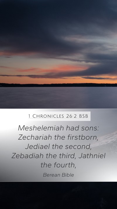 1 Chronicles 26:2 BSB Mobile Phone Wallpaper - Meshelemiah had sons: Zechariah the firstborn, - Mobile Bible Verse Wallpaper