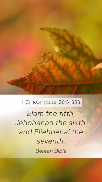 1 Chronicles 26:3 BSB Mobile Phone Wallpaper - Elam the fifth, Jehohanan the sixth, and - Mobile Bible Verse Wallpaper