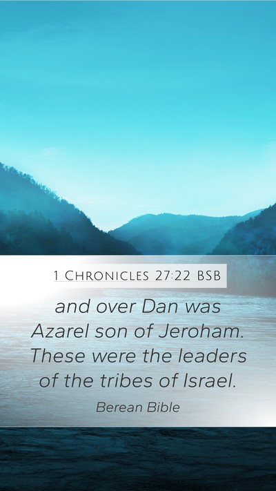1 Chronicles 27:22 BSB Mobile Phone Wallpaper - and over Dan was Azarel son of Jeroham. These - Mobile Bible Verse Wallpaper