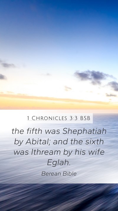 1 Chronicles 3:3 BSB Mobile Phone Wallpaper - the fifth was Shephatiah by Abital; and the sixth - Mobile Bible Verse Wallpaper
