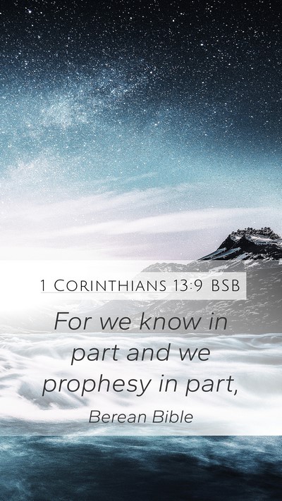 1 Corinthians 13:9 BSB Mobile Phone Wallpaper - For we know in part and we prophesy in - Mobile Bible Verse Wallpaper