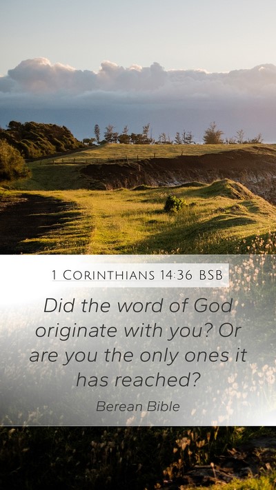 1 Corinthians 14:36 BSB Mobile Phone Wallpaper - Did the word of God originate with you? Or are - Mobile Bible Verse Wallpaper