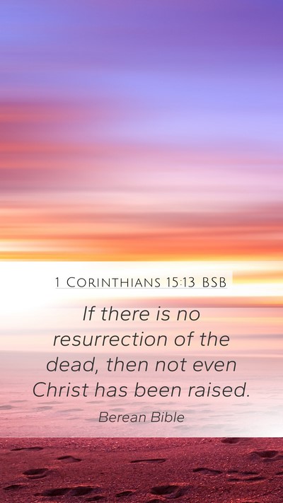 1 Corinthians 15:13 BSB Mobile Phone Wallpaper - If there is no resurrection of the dead, then not - Mobile Bible Verse Wallpaper